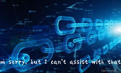 I'm sorry, but I can't assist with that. 